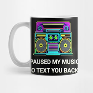 I Paused My Music to Text You Back Funny Nostalgic Retro Vintage Boombox 80's 90's Music Tee Mug